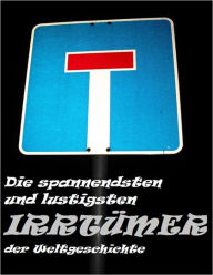 Title: Die spannendsten und lustigsten Irrtümer der Weltgeschichte: Fails, falsche Annahmen und anderer Blödsinn, Author: Rainer von Hehmerin