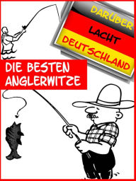 Title: Die besten Anglerwitze der Welt: Das Witzbuch für Angler und Fischer, Author: Lena Embeck