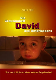 Title: David - Die Grausamkeit des Unterlassens, Author: Maxi Hill