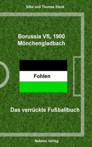 Title: Borussia Mönchengladbach: Das verrückte Fußballbuch, Author: Thomas Steuk