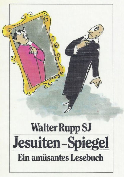 Jesuiten-Spiegel: Ein amüsantes Lesebuch