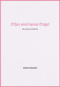 Title: Elfen sind keine Engel: Oder: Eleonore und Miranda, Author: Gisela Schaefer