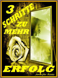 Title: 3 SCHRITTE ZU MEHR ERFOLG, Author: Jennifer Roses