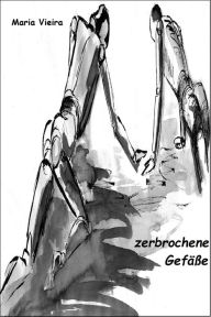 Title: zerbrochene Gefäße: Novelle, Author: Maria Vieira