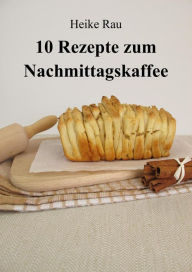 Title: 10 Rezepte zum Nachmittagskaffee, Author: Heike Rau