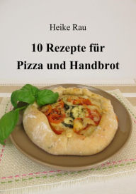 Title: 10 Rezepte für Pizza und Handbrot, Author: Heike Rau