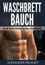 Waschbrettbauch: In 6 Schritten zum SixPack