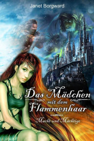 Title: Das Mädchen mit dem Flammenhaar: Macht und Mächtige, Author: Janet Borgward