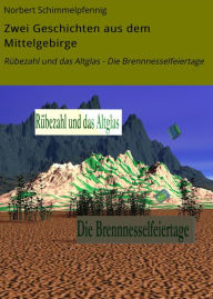 Title: Zwei Geschichten aus dem Mittelgebirge: Rübezahl und das Altglas - Die Brennnesselfeiertage, Author: Norbert Schimmelpfennig