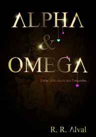 Title: Alpha & Omega: Liebe geht durch den Fangzahn, Author: R. R. Alval