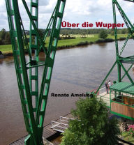 Title: Über die Wupper: Kurzgeschichten, Author: Renate Amelung