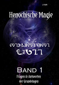 Title: Henochische Magie - Band 1: Fragen & Antworten der Grundlagen, Author: Frater LYSIR