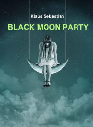 Title: Black Moon Party, Author: Klaus Sebastian