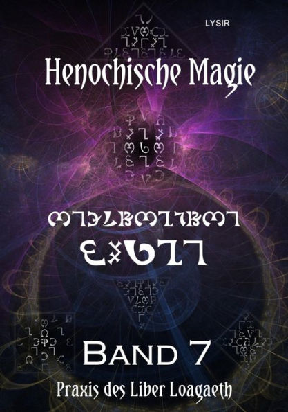 Henochische Magie - Band 7: Praxis der ZWEITEN henochischen Schöpfungsperiode - v-Bögen des LIBER LOAGAETH