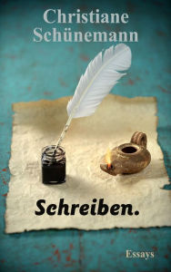 Title: Schreiben.: Essays, Author: Christiane Schünemann