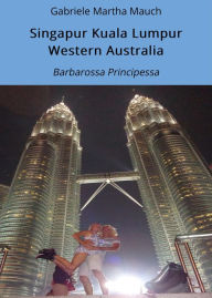 Title: Singapur Kuala Lumpur Western Australia: Barbarossa Principessa, Author: Gabriele Martha Mauch