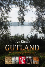 Title: Gutland: Wir haben nichts gegen Flüchtlinge, aber.., Author: Uve Kirsch