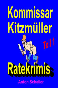 Title: Kommissar Kitzmüller, Teil 1: Ratekrimis, Author: Anton Schaller