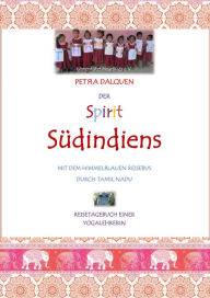 Title: Der Spirit Südindiens: Mit dem himmelblauen Reisebus durch Tamil Nadu, Author: Petra Dalquen