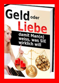 Title: Geld oder Liebe: . damit Man(n) weiss, was SIE wirklich will, Author: Helmut Gredofski