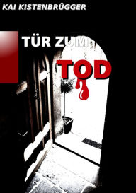 Title: Tür zum Tod, Author: Kai Kistenbrügger