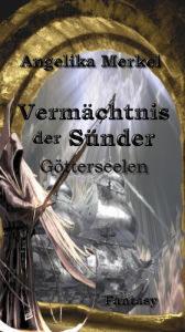 Title: Vermächtnis der Sünder Trilogie: Götterseelen, Author: Angelika Merkel