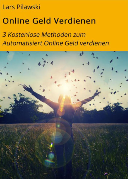 Online Geld Verdienen: 3 Kostenlose Methoden zum Automatisiert Online Geld verdienen