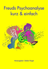 Title: Freuds Psychoanalyse - kurz & einfach, Author: Stefan Rogal