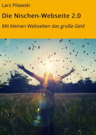 Title: Die Nischen-Webseite 2.0: Mit kleinen Webseiten das große Geld, Author: Lars Pilawski