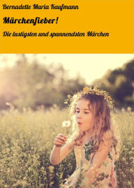 Title: Märchenfieber!: Die lustigsten und spannendsten Märchen, Author: Bernadette Maria Kaufmann