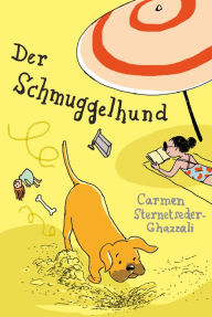 Title: Der Schmuggelhund, Author: Carmen Sternetseder-Ghazzali