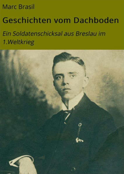 Geschichten vom Dachboden: Ein Soldatenschicksal aus Breslau im 1.Weltkrieg