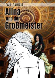 Title: Alina und der Großmeister: Eine Erzählung aus Malta., Author: Paul Baldauf