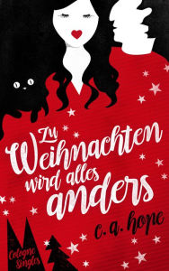 Title: Zu Weihnachten wird alles anders: Cologne Singles, Author: C. A. Hope