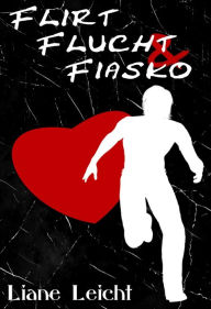 Title: Flirt, Flucht & Fiasko, Author: Liane Leicht