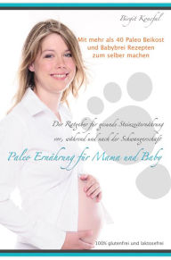 Title: Paleo Ernährung für Mama und Baby: Der Ratgeber für gesunde Steinzeiternährung vor, während und nach der Schwangerschaft. Über 40 Paleo Babybrei Rezepte, Author: Birgit Konefal