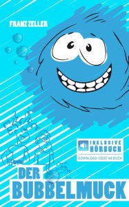 Title: Der Bubbelmuck. Inkl. Hörbuch-Download: Für Kinder von 6 - 10., Author: Franz Zeller