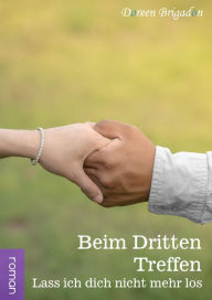 Title: Beim dritten Treffen: Lass ich dich nicht mehr los, Author: Doreen Brigadon