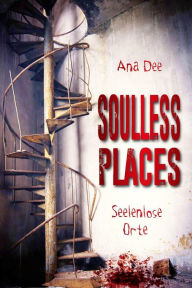 Title: Soulless Places: Seelenlose Orte, Author: Ana Dee