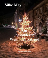 Title: Ein besonderer Weihnachtsabend: Kurzgeschichten, Author: Silke May
