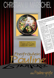 Title: Freifräulein Pauline: -oder- Essen auf Rädern, Author: Christian U. Märschel