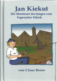 Title: Jan Kiekut: Die Abenteuer des Jungen vom Vegesacker Utkiek, Author: Claus Beese