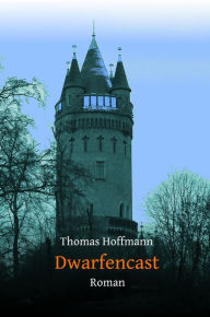 Title: Dwarfencast: Roman, Author: Thomas Hoffmann