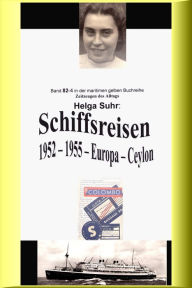 Title: Schiffsreisen - 1952 - 1955 - Europa - Ceylon: Band 82-4 in der maritimen gelben Buchreihe bei Jürgen Ruszkowski, Author: Helga Suhr