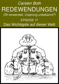 Title: Redewendungen: Das Wichtigste auf dieser Welt: Redewendungen - Oft verwendet, Ursprung unbekannt?! - EPISODE 17, Author: Carsten Both