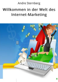Title: Willkommen in der Welt des Internet-Marketing, Author: Andre Sternberg