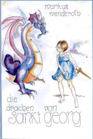 Title: Die Drachen von Sankt Georg, Author: Markus Wenderoth