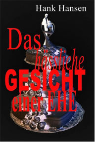 Title: Das hässliche Gesicht einer Ehe, Author: hank hansen