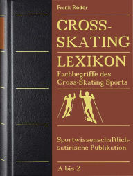 Title: Cross-Skating Lexikon: Fachbegriffe des Cross-Skating Sports. Sportwissenschaftlich-satirische Publikation, Author: Frank Röder