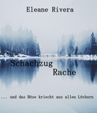 Title: Schachzug Rache: ... und das Böse kriecht aus allen Löchern, Author: Eleane Pfeiffenberger